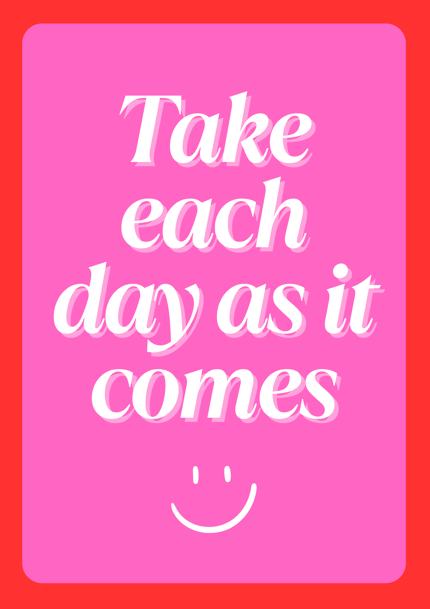 Take each day as it comes digital print